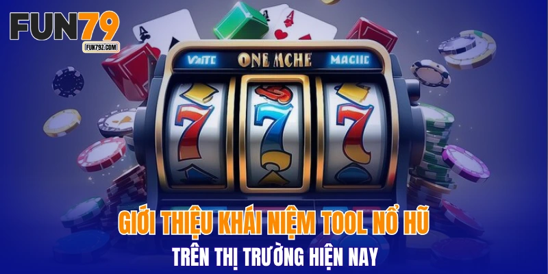 Giới thiệu khái niệm tool nổ hũ trên thị trường hiện nay