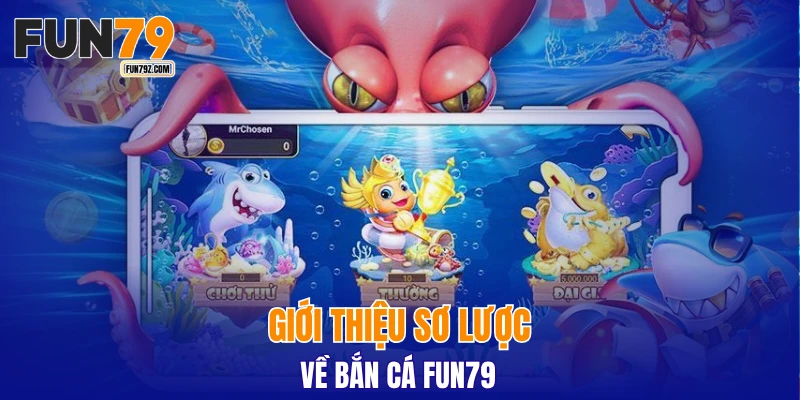 Giới thiệu sơ lược về bắn cá FUN79 