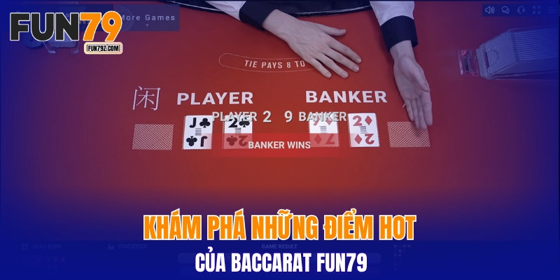 Khám phá những điểm hot của baccarat FUN79