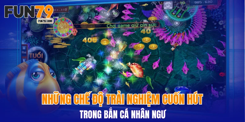 Những chế độ trải nghiệm cuốn hút trong bắn cá nhân ngư